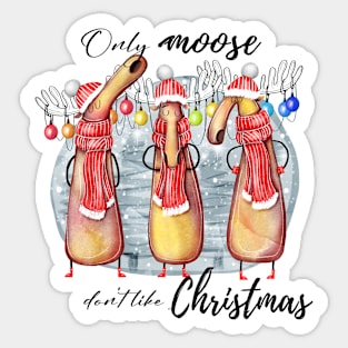 Only Moose Don't Like Christmas - Festive Fun Sticker